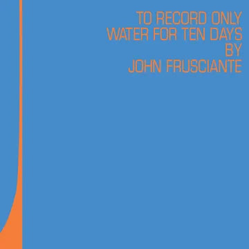 John Frusciante To Only Record Water for Ten Days RSD 2026 - Spin City Records
